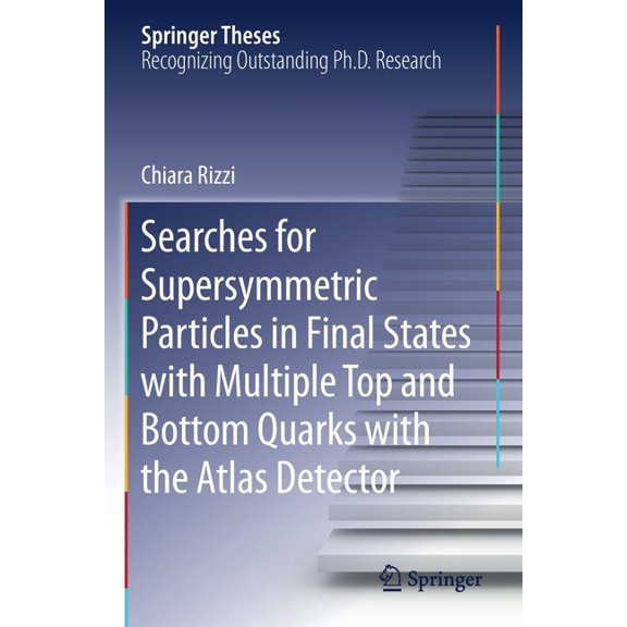 Springer Theses Searches for Supersymmetric Particles in Final States with Multiple Top and Bottom Quarks with the Atlas Detector, (Paperback)