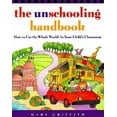 thumbnail image 3 of The Unschooling Handbook : How to Use the Whole World As Your Child's Classroom, 3 of 3