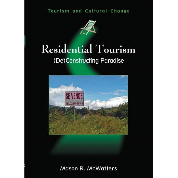 Tourism and Cultural Change Residential Tourism: (De)Constructing Paradise, Book 16, (Paperback)