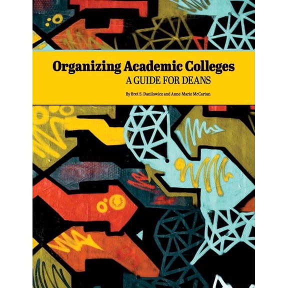 Organizing Academic Colleges: A Guide for Deans, (Paperback)