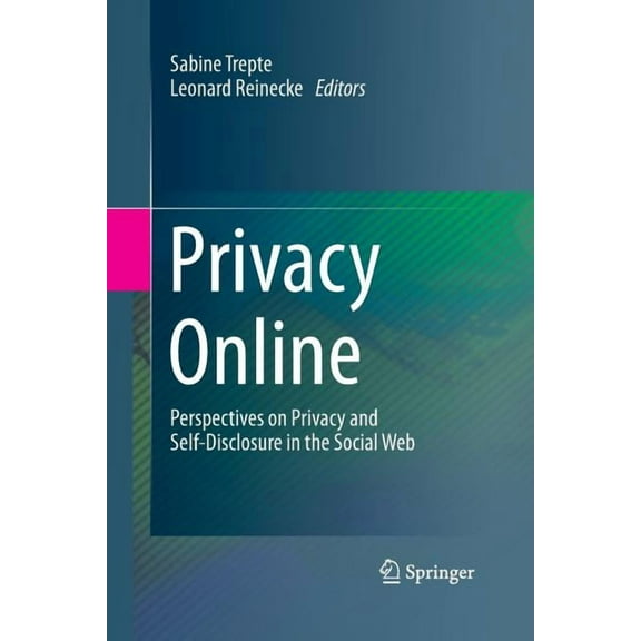 Privacy Online: Perspectives on Privacy and Self-Disclosure in the Social Web, (Paperback)