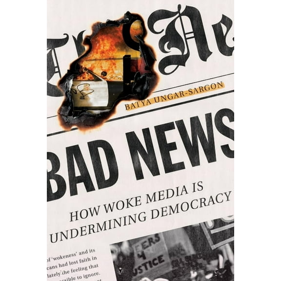 Bad News: How Woke Media Is Undermining Democracy (Hardcover)
