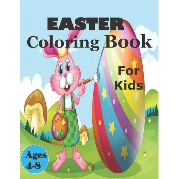 Easter Coloring Book For Kids 4-8: A Collection of Fun and Easy Happy Easter Eggs Coloring Pages for Kids - Makes a perfect gift for Easter - Toddlers & Preschool (Paperback)
