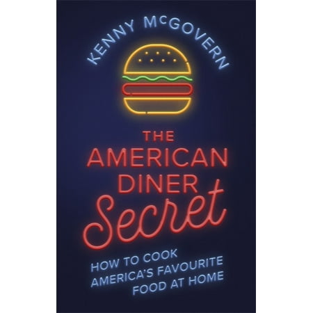 - The American Diner Secret : How to Cook America's Favourite Food at Home