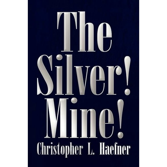 The Silver! Mine!  Paperback  Chris Haefner