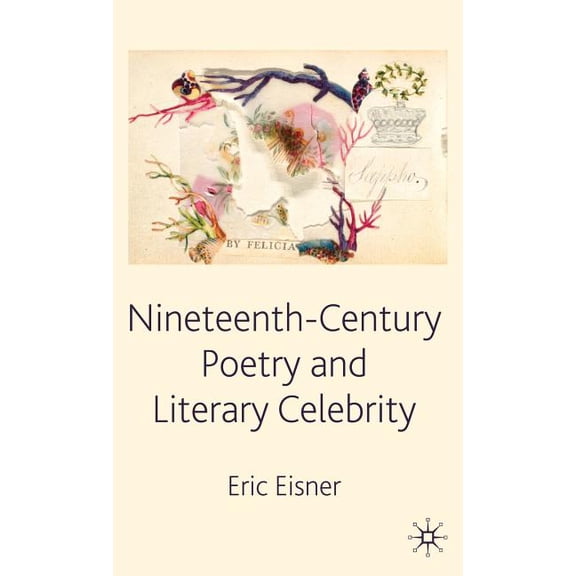 Nineteenth-Century Poetry and Literary Celebrity, (Hardcover)
