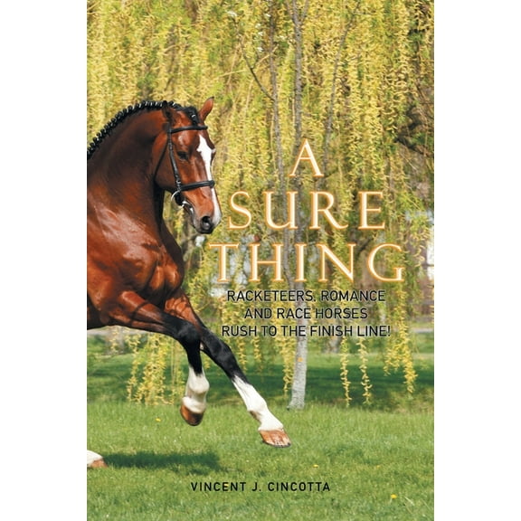 A SURE THING: RACKETEERS, ROMANCE, AND RACE HORSES RUSH TO THE FINISH LINE!