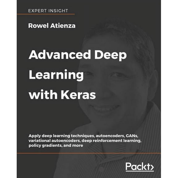 Advanced Deep Learning with Keras: Apply deep learning techniques, autoencoders, GANs, variational autoencoders, deep reinforcement learning, policy gradients, and more (Paperback)