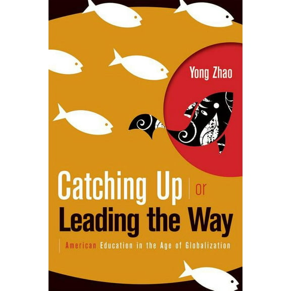Catching Up or Leading the Way: American Education in the Age of Globalization, (Paperback)