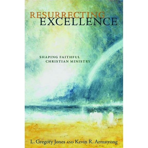 Pre-Owned Resurrecting Excellence: Shaping Faithful Christian Ministry (Paperback) 0802832342 9780802832344