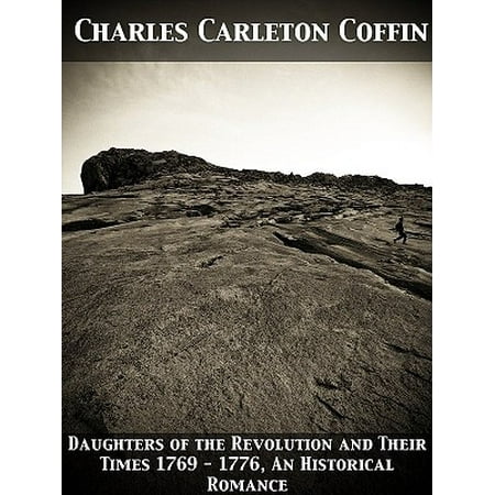 Daughters Of The Revolution And Their Times 1769 1776 A Historical Romance Ebook Walmart Com