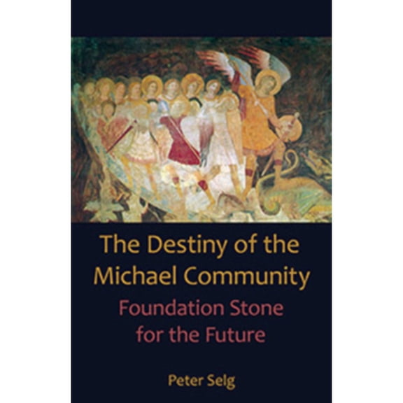 Pre-Owned The Destiny of the Michael Community: Foundation Stone for the Future (Paperback) by Peter Selg, Marguerite Miller, Douglas E Miller