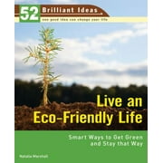 Live an Eco-Friendly Life (52 Brilliant Ideas): Smart Ways to Get Green and Stay That Way [Paperback - Used]