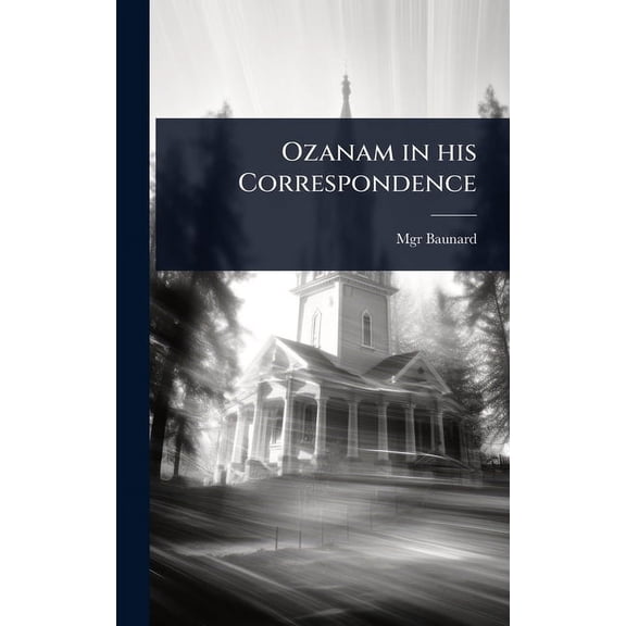 Ozanam in his Correspondence, (Hardcover)