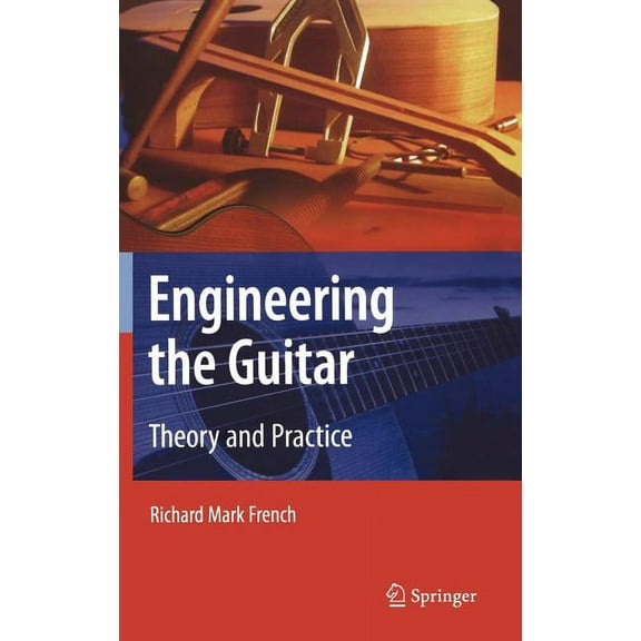 Engineering the Guitar: Theory and Practice, (Hardcover)