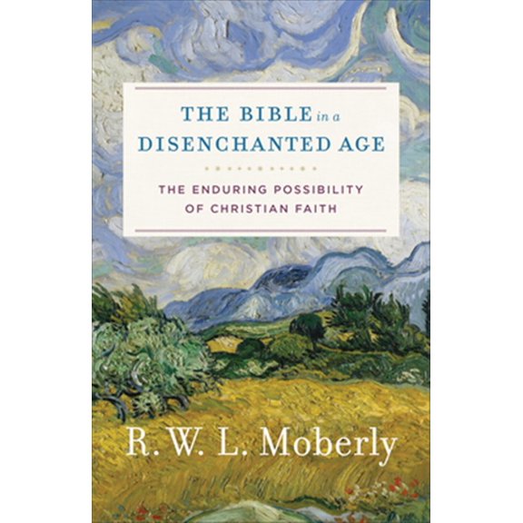 Pre-Owned The Bible in a Disenchanted Age: The Enduring Possibility of Christian Faith (Paperback) 0801099765 9780801099762