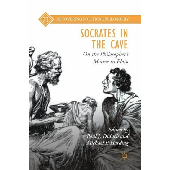 Recovering Political Philosophy Socrates in the Cave: On the Philosopher's Motive in Plato, (Hardcover)