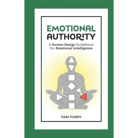 Emotional Authority: A Human Design Guidebook for Emotional Intelligence (Paperback) by Fani Purdy