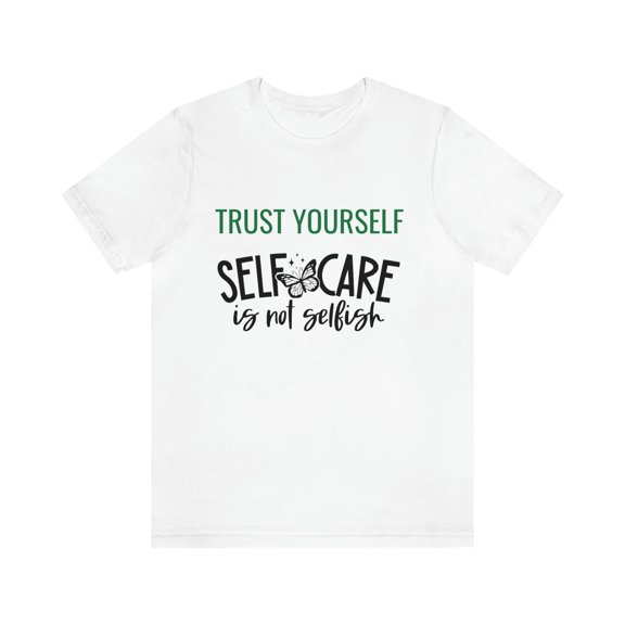 Trust Yourself Self Care is not selfish Mental Care Unisex T-shirt