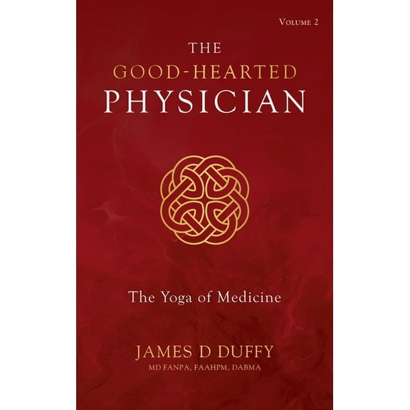 The Good-Hearted Physician: Volume Two - The Yoga of Medicine, (Hardcover)
