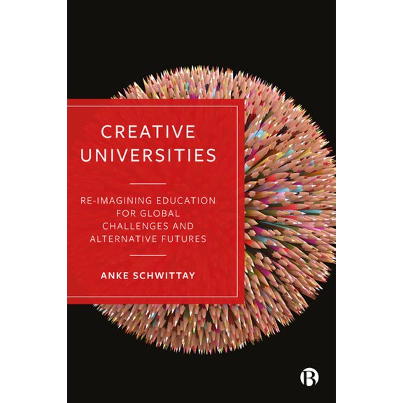 Creative Universities: Reimagining Education for Global Challenges and Alternative Futures, (Hardcover)