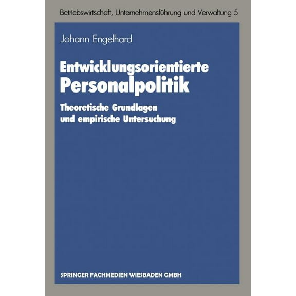 Schriften Zur Betriebswirtschaft, Untern Entwicklungsorientierte Personalpolitik: Theoretische Grundlagen Und Empirische Untersuchung, Book 5, (Paperback)