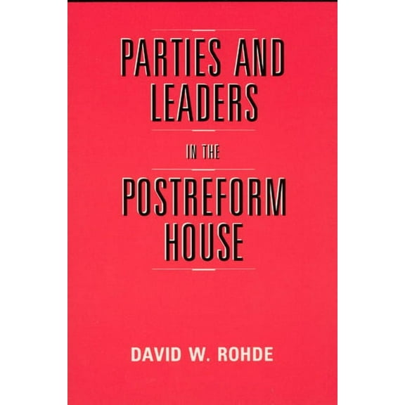 American Politics and Political Economy Series: Parties and Leaders in the Postreform House (Paperback)