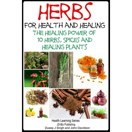 Herbs for Health and Healing: The Healing Power of 10 Herbs, Spices and Healing Plants -