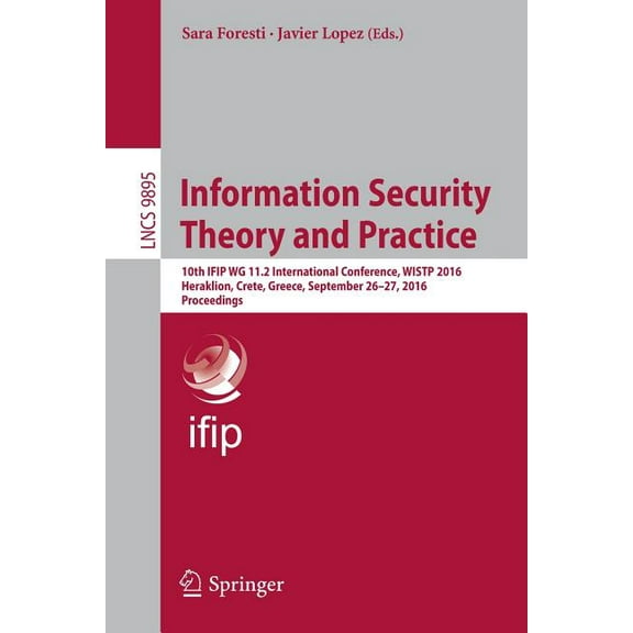 Information Security Theory and Practice: 10th Ifip Wg 11.2 International Conference, Wistp 2016, Heraklion, Crete, Gree, (Paperback)