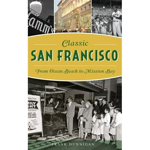 Classic San Francisco: From Ocean Beach to Mission Bay (Hardcover)