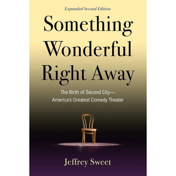 Something Wonderful Right Away: The Birth of Second City--America's Greatest Comedy Theater, (Paperback)
