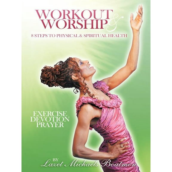 Workout & Worship: 8 Steps to Physical & Spiritual Health, (Paperback)