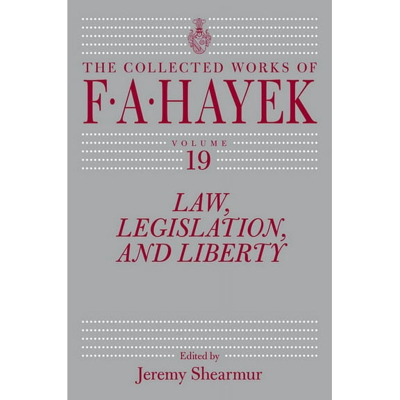 The Collected Works of F. A. Hayek: Law, Legislation, and Liberty, Volume 19 (Series #19) (Edition 1) (Hardcover)