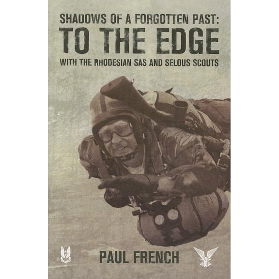 Shadows of a Forgotten Past: To the Edge with the Rhodesian SAS and Selous Scouts (Paperback)
