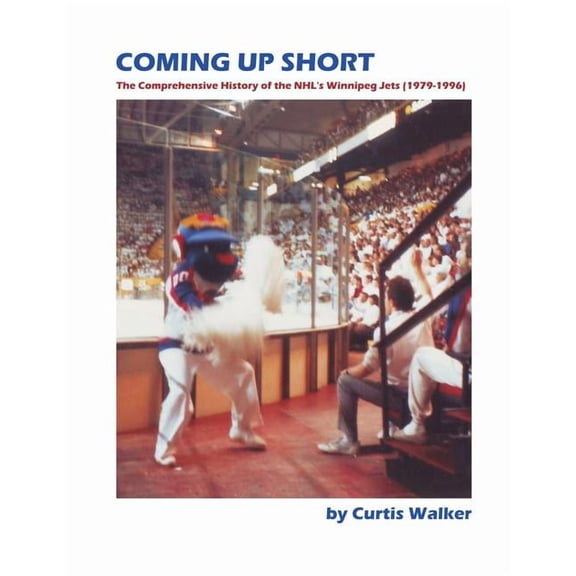 Coming Up Short: The Comprehensive History of the NHL's Winnipeg Jets (1979-1996), (Paperback)
