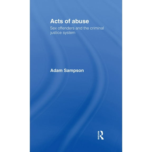 Acts of Abuse: Sex Offenders and the Criminal Justice System, (Paperback)