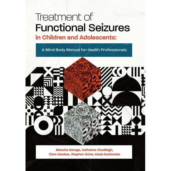 Treatment of Functional Seizures in Children and Adolescents: A Mind-Body Manual for Health Professionals, (Paperback)