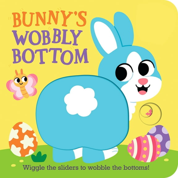 Wobbly Bottoms Bunny's Wobbly Bottom: (An Interactive Slider Book - A Perfect Easter Basket Stuffer for Babies & Toddlers), (Board Book)