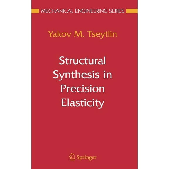 Mechanical Engineering Structural Synthesis in Precision Elasticity, (Hardcover)