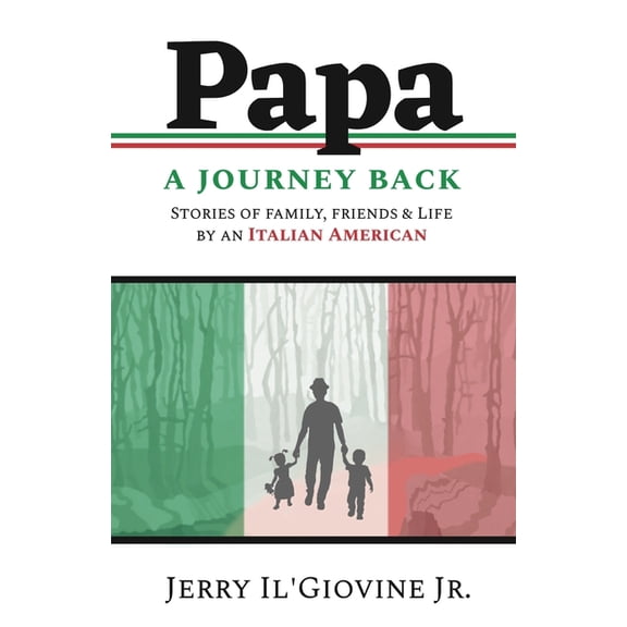PAPA A Journey Back: Stories of Family, Friends & Life by an Italian American, (Paperback)