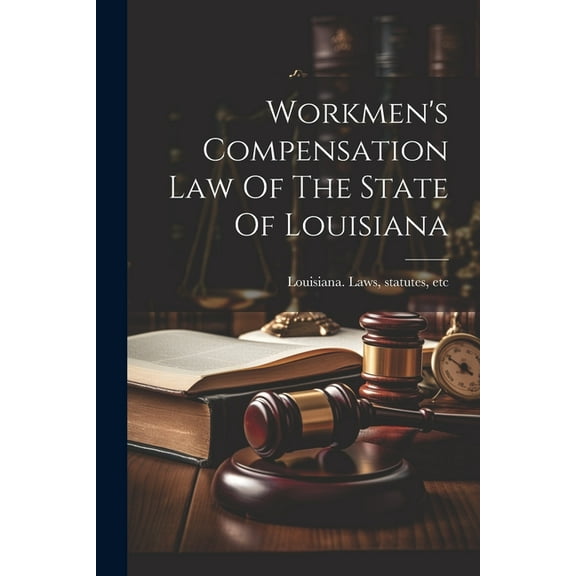 Workmen's Compensation Law Of The State Of Louisiana, (Paperback)