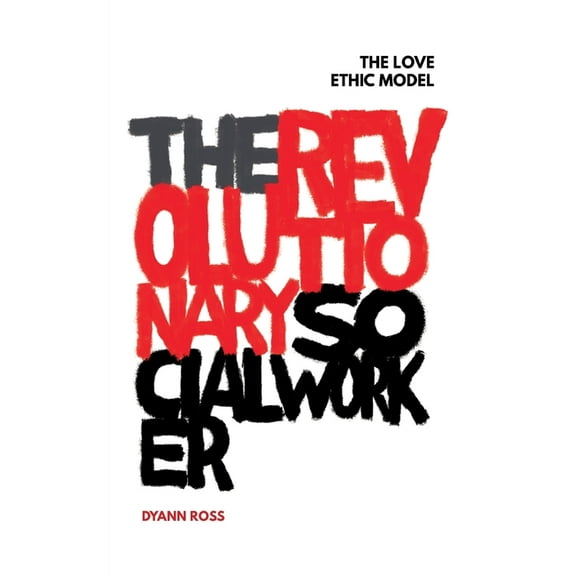 The Revolutionary Social Worker: The Love Ethic Model, (Paperback)