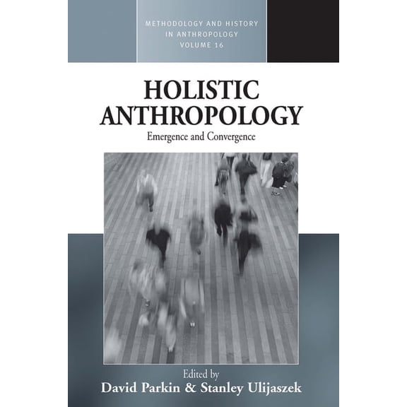 Methodology & History in Anthropolog Holistic Anthropology: Emergence and Convergence, Book 16, (Hardcover)