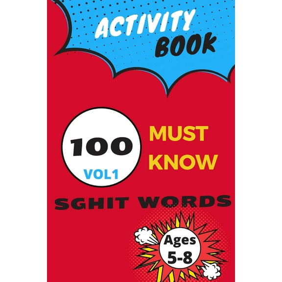 Activity book 100 must know sghit words vol 1: Learn, Trace & Practice The 100 Most Common High Frequency Words For Kids, (Paperback)