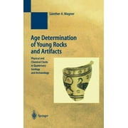 Natural Science in Archaeology: Age Determination of Young Rocks and Artifacts: Physical and Chemical Clocks in Quaternary Geology and Archaeology (Hardcover)
