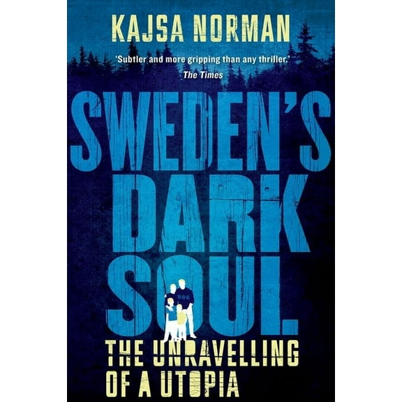 Sweden's Dark Soul: The Unravelling of a Utopia, (Paperback)