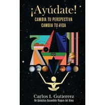 Â¡AyÃºdate!: Cambia tu perspectiva, cambia tu vida, (Paperback)