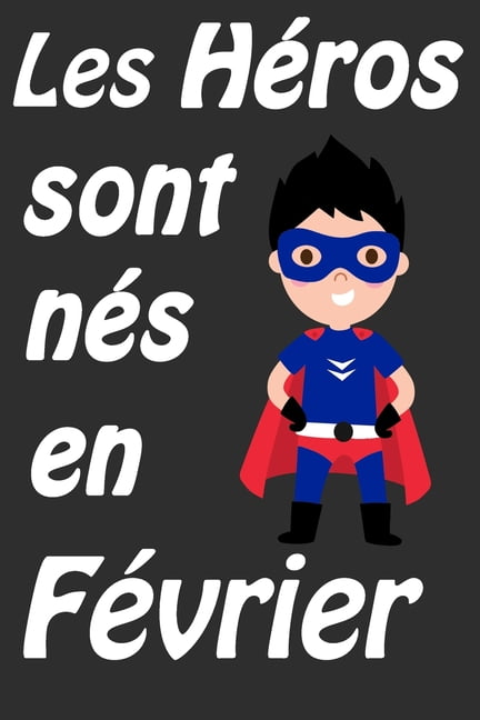 Les Heros Sont Nes En Fevrier Carnet D Ecriture Et De Dessin Pour Garcons Enfants Nes En Fevrier Un Cadeau D Anniversaire Et De Noel Pour Les Garcons De 5 A 10 Ans Les Heros Sont Nes En Fevrier Carnet D Ecriture Et De Dessin Pour Garcons Enfants Nes En Fevrier Un Cadeau D Anniversaire Et De Noel Pour Les Garcons De 5 A 10 Ans