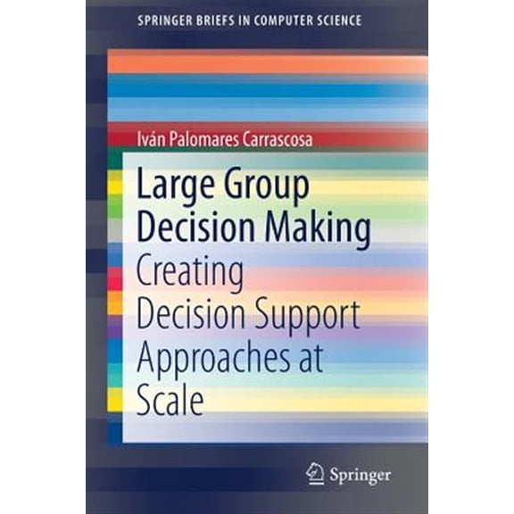 Pre-Owned Springerbriefs in Computer Science: Large Group Decision Making: Creating Decision Support Approaches at Scale (Paperback)