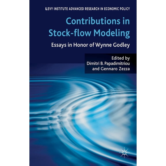 Levy Institute Advanced Research in Econ Contributions to Stock-Flow Modeling: Essays in Honor of Wynne Godley, (Paperback)